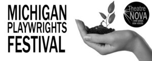Theatre NOVA Calls For Submissions For Michigan Playwrights Festival 2019 