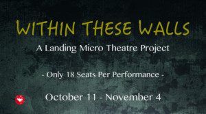 The Landing Theatre Company Presents WITHIN THESE WALLS Image