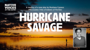 Native Voices At The Autry Presents First Look At HURRICANE SAVAGE Image