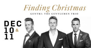GENTRI: The Gentlemen Trio Present “Finding Christmas” 