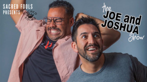 Sacred Fools Presents THE JOE & JOSHUA SHOW Image