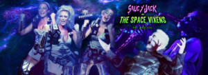 SBM Productions Presents SAUCY JACK AND THE SPACE VIXENS 