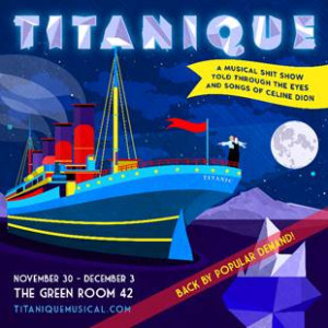 TITANIQUE To Have Encore Run In NYC Beginning 11/30 