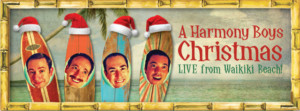 A HARMONY BOYS CHRISTMAS: LIVE FROM WAIKIKI BEACH! Comes to Broadwater Main Stage 