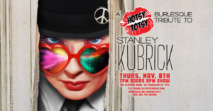 Hotsy Totsy Burlesque Presents A Tribute To Stanley Kubrick At The Slipper Room 