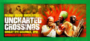 The Grand Union Orchestra Announces Its Latest Production UNCHARTED CROSSINGS 