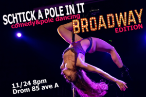 SCHTICK A POLE IN IT: BROADWAY EDITION Comes to Drom 