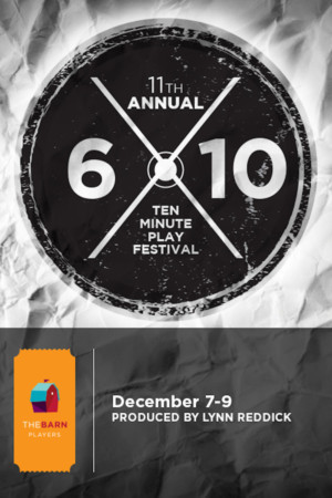 The Barn Players Present Their 11th Annual 6 X 10 Minute Play Festival Image