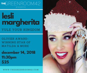 Lesli Margherita Brings YULE YOUR KINGDOM to The Green Room 42 This Holiday Season 