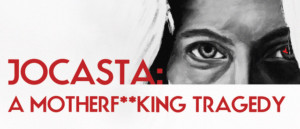 The Ghost Road Company Presents JOCASTA: A MOTHERF**KING TRAGEDY 