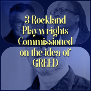 Three Rockland County Playwrights Commissioned Short Plays On The Subject Of Greed 