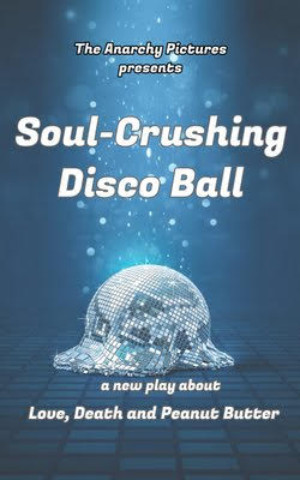 World Premiere Of SOUL-CRUSHING DISCO BALL Comes to The Hudson Backstage Theatre 