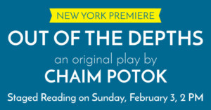 NYC Premiere Of Chaim Potok's OUT OF THE DEPTHS Image