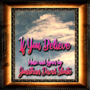 Jonathan David Sloate Releases New Single 'If You Believe' Image