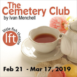 Poignant And Playful Comedy THE CEMETERY CLUB Opens At Little Fish Theatre, 2/21 