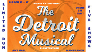 Planet Ant Celebrates 313 Day With The Detroit Musical 