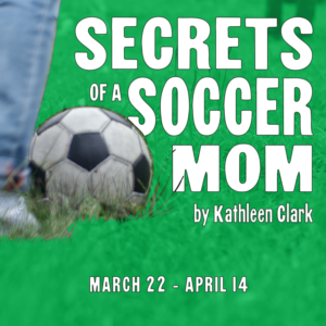 SECRETS OF A SOCCER MOM Announced At Stage Door Players 