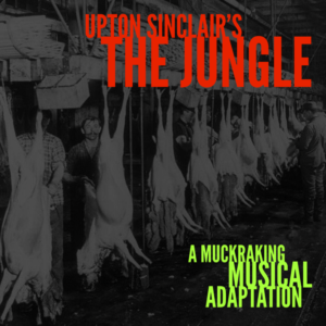 Musical Adaptation Of Upton Sinclair's THE JUNGLE To Be Given Private Industry Reading 