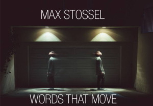 Royal Family Productions Presents MAX STOSSEL: WORDS THAT MOVE 