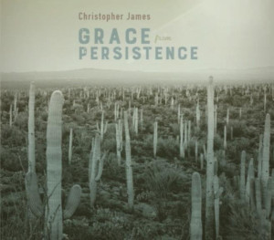 Composer Christopher James's Third Solo Album, 'Grace From Persistence,' To Be Released By Val Gardena Music 