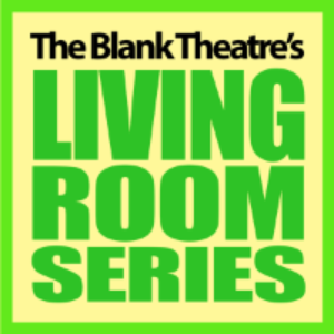 Two Plays Added To The Blank Theatre's Living Room Series 