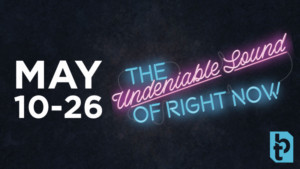 Blackfriars Theatre Presents THE UNDENIABLE SOUND OF RIGHT NOW Image
