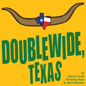 Tickets Now On Sale For DOUBLEWIDE, TEXAS And DOUBT 