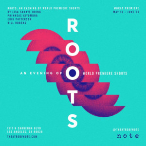 Theatre Of NOTE Presents ROOTS: AN EVENING OF WORLD PREMIERE SHORTS 