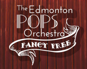 Edmonton Pops Orchestra Goes Fancy Free! 