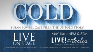 COLD Susan Powell Case Files: The Untold Story Comes To The Eccles Center 