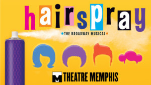 HAIRSPRAY Comes To Theatre Memphis Image