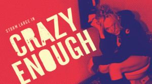 10th Anniversary Special Engagement Of Storm Large's CRAZY ENOUGH Announced 