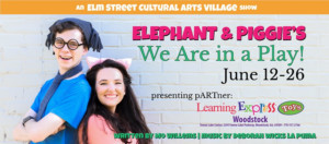 ELEPHANT & PIGGIE'S WE ARE IN A PLAY Comes to Elm Street Cultural Arts Village Image