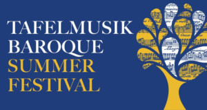 Five Free Concerts Announced For Tafelmusik Baroque Summer Festival 
