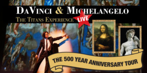 DAVINCI & MICHELANGELO: THE TITANS EXPERIENCE Debuts at Arts Campus at Willits - Temporary Theater 