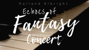 Holland Albright to Perform New Solo Piano Works 'Echoes Of Fantasy'  Image