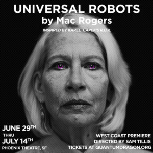 Quantum Dragon Theatre Presents Mac Rogers' UNIVERSAL ROBOTS Image