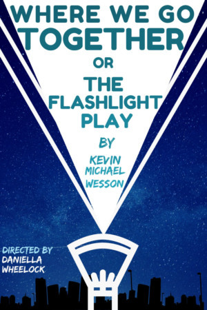 A Dead Whale Productions Announces Cast Of WHERE WE GO TOGETHER OR THE FLASHLIGHT PLAY 