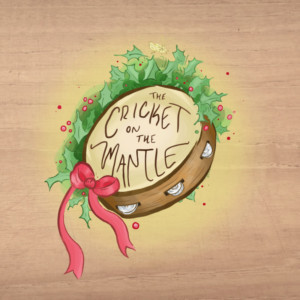 Holiday Hootenanny Radio Hour Present THE CRICKET ON THE MANTLE Image