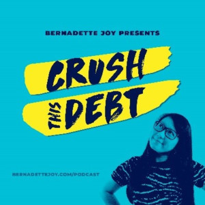 New Podcast Series The Bernadette Joy Podcast: Crush This Debt Launches On August 8th 