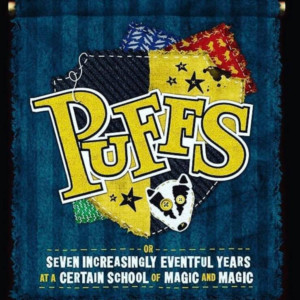 The Eastern Presents PUFFS OR: SEVEN INCREASINGLY EVENTFUL YEARS AT A CERTAIN SCHOOL OF MAGIC AND MAGIC 