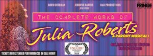 Encore Winner! THE COMPLETE WORKS OF JULIA ROBERTS: A NEW PARODY MUSICAL Returns!  Image