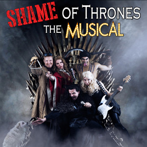 SHAME OF THRONES: The Musical Back From Off-Broadway Updated & Unrated! 