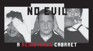 NO EVIL 2.0:  A RESISTANCE CABARET Returns to New York Image