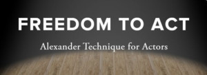 Freedom To ACT Announces Conference On Acting And The Alexander Technique Image
