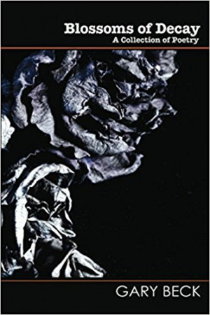 Gary Becks New Poetry Collection 'Blossoms Of Decay' Released 