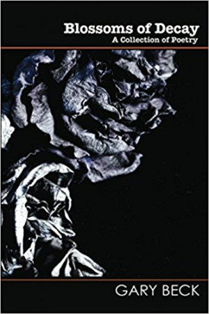 Gary Becks New Poetry Collection 'Blossoms Of Decay' Released Image