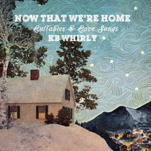 KB Whirly Releases 'Now That We're Home: Lullabies & Love Songs' Out February 22 Image