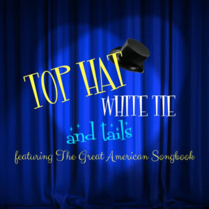 TOP HAT, WHITE TIE AND TAILS: A CELEBRATION OF THE AMERICAN SONGBOOK To Play New York City 