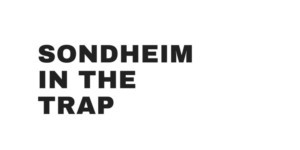 SONDHEIM IN THE TRAP Turns The American Musical On Its Head At FailSafe Festival 2018 Image